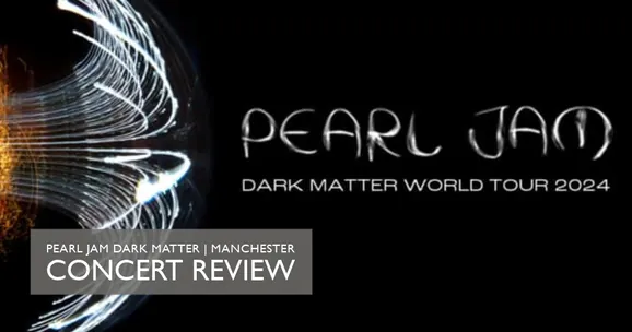 Article - Pearl Jam - Manchester 2024 Concert Review